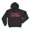 Its Not That Deep Unisex Hoodie Black